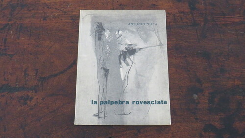 ANTONIO PORTA (pseudonimo del poeta Leo Paolazzi). La palpebra rovesciata.