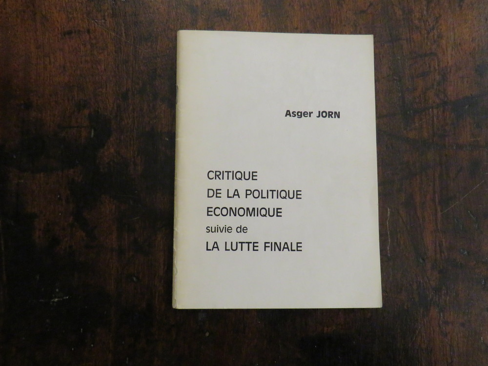 ASGER JORN. Critique de la politique économique suivie de la lutte finale.