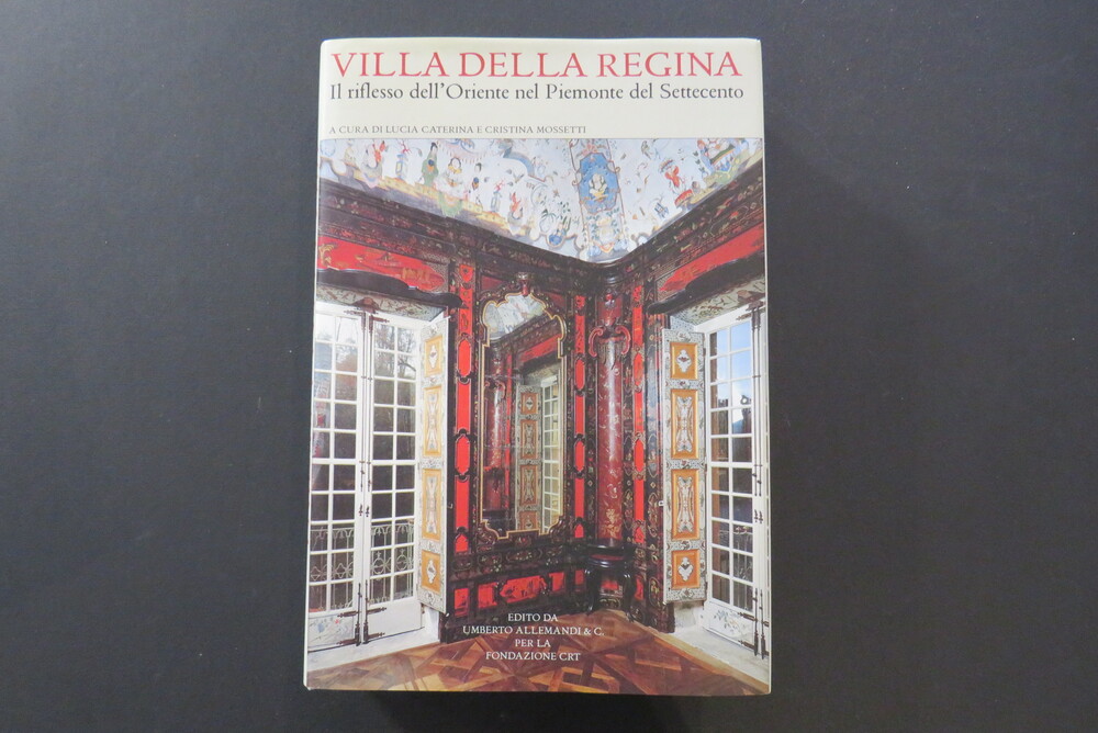 LUCIA CATERINA, CRISTINA MOSSETTI. VILLA DELLA REGINA. Il riflesso dell’Oriente nel Piemonte del Settecento.