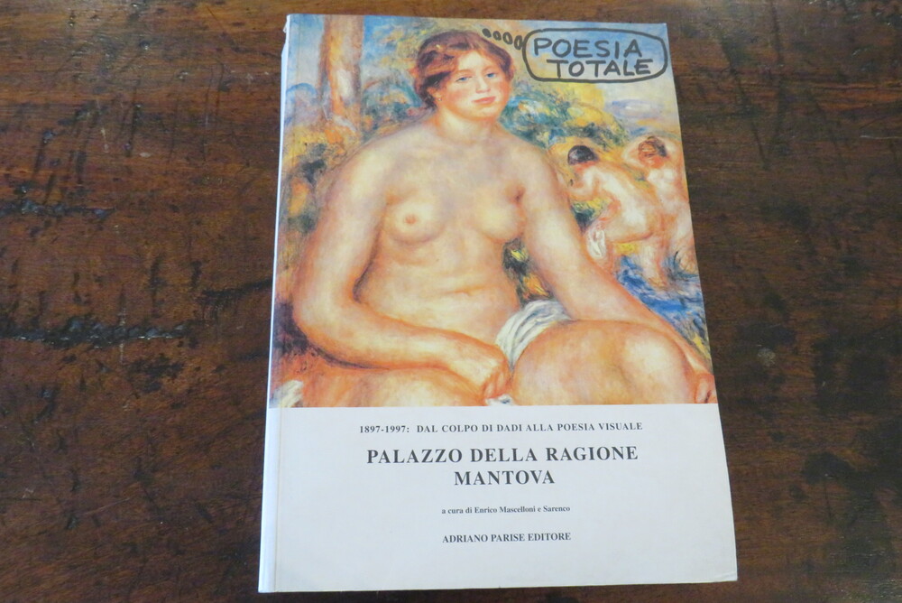 SARENCO, ENRICO MASCELLONI (a cura di). Poesia Totale. 1897-1997: dal colpo di dadi alla poesia visuale.