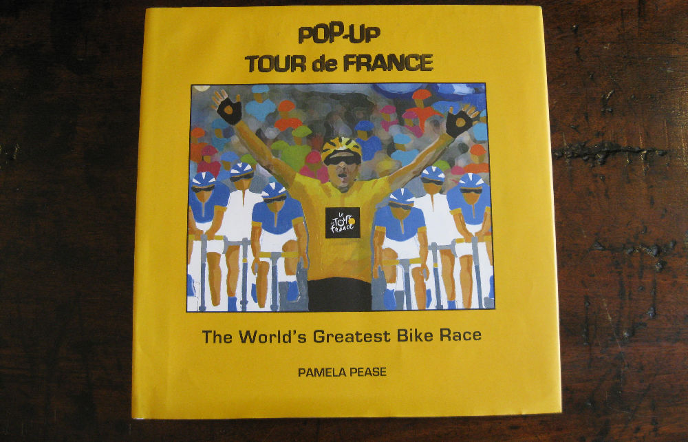 PAMELA PEASE. Pop-Up Tour de France. The Worlds Greatest Bike Race
