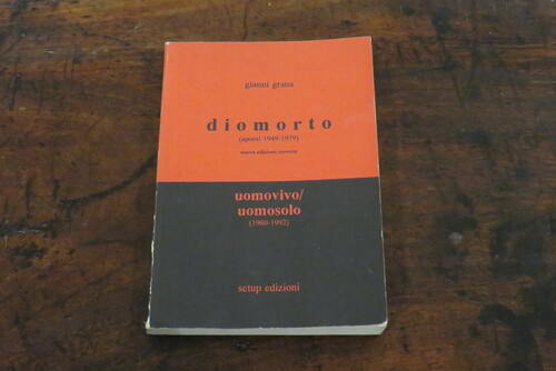 libri GIANNI GRANA. Diomorto (apoesi 1949-1979). Uomovivo/Uomosolo (1980-1992).